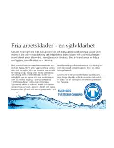 Fria arbetskläder – en självklarhet Genom nya regelverk från Socialstyrelsen och egna ambitionshöjningar väljer kommuner i allt större utsträckning att erbjuda fria arbetskläder till sina medarbetare inom bland