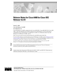 Release Notes for Cisco 6400 for Cisco IOS Release 12.2 B March 11, 2002 Cisco IOS Release[removed]B5 OL[removed]Rev E0 Cisco IOS Release[removed]B5 is supported on the Cisco 6400 NRP-2, Cisco 6400 NRP-2SV, Cisco 6400