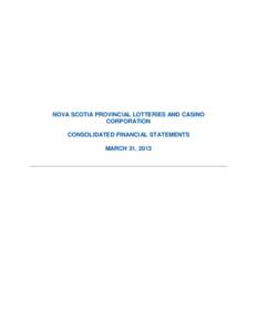 NOVA SCOTIA PROVINCIAL LOTTERIES AND CASINO CORPORATION CONSOLIDATED FINANCIAL STATEMENTS MARCH 31, 2013  Management Responsibilities for Financial Reporting