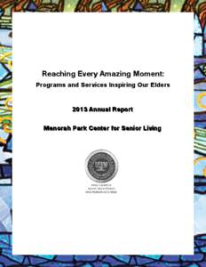 Reaching Every Amazing Moment:  Programs and Services Inspiring Our Elders 2013 Annual Report Menorah Park Center for Senior Living
