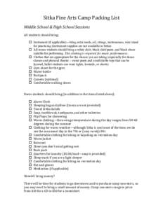 Sitka	
  Fine	
  Arts	
  Camp	
  Packing	
  List 	
   Middle	
  School	
  &	
  High	
  School	
  Sessions	
   	
   All	
  students	
  should	
  bring:	
  