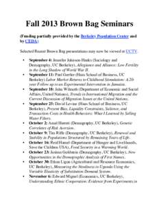 Fall 2013 Brown Bag Seminars (Funding partially provided by the Berkeley Population Center and by CEDA) Selected Recent Brown Bag presentations may now be viewed at UCTV. •