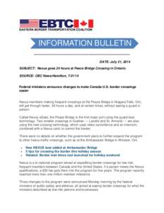 EASTERN BORDER TRANSPORTATION COALITION  INFORMATION BULLETIN -----------------------------------------------------------------------------------------DATE: July 21, 2014 SUBJECT: Nexus goes 24 hours at Peace Bridge Cros