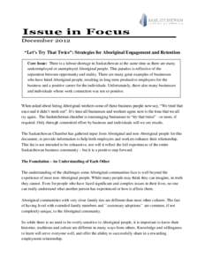 Issue in Focus December 2012 “Let’s Try That Twice”: Strategies for Aboriginal Engagement and Retention Core Issue: There is a labour shortage in Saskatchewan at the same time as there are many underemployed or une