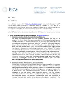 May 7, 2014 Dear Sir/Madam, I am writing to you on behalf of The Pew Charitable Trusts in reference to the upcoming 18th Session of the Indian Ocean Tuna Commission (IOTC) in Colombo, Sri Lanka. Pew is an international n