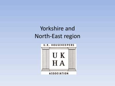 Yorkshire and North-East region CHAIRPERSON UPDATE Hello Everyone, Its been a very busy two months in Leeds for all hotels and Housekeepers, which is fantastic news. I have