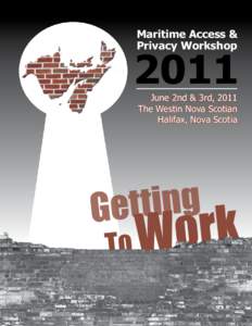 Maritime Access & Privacy Workshop 2011 June 2nd & 3rd, 2011 The Westin Nova Scotian