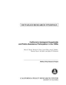 DETAILED RESEARCH FINDINGS  California’s Immigrant Households and Public-Assistance Participation in the 1990s Henry E. Brady, Michael S. Clune, Laurel Elms, Anita K. Mathur, Kamran Nayeri, Jon Stiles, and Jeffrey W. W