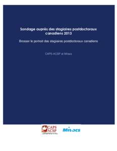 Sondage auprès des stagiaires postdoctoraux canadiens 2013 Brosser le portrait des stagiaires postdoctoraux canadiens CAPS-ACSP et Mitacs