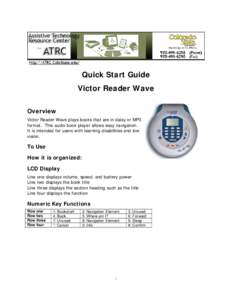 Quick Start Guide Victor Reader Wave Overview Victor Reader Wave plays books that are in daisy or MP3 format. This audio book player allows easy navigation. It is intended for users with learning disabilities and low