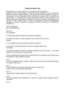 CONSTITUCIÓN DE 1845 Doña Isabel II, por la gracia de Dios y la Constitución de la Monarquía Española, Reina de las Españas; a todos los que las presentes vieren y entendieren, sabed: Que siendo nuestra voluntad y 