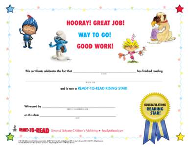 HOORAY! GREAT JOB! WAY TO GO! GOOD Work! This certificate celebrates the fact that _____________________________________________ has finished reading NAME