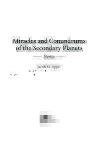 Miracles and Conundrums of the Secondary Planets Stories Jacob M. Appel  For Rosalie