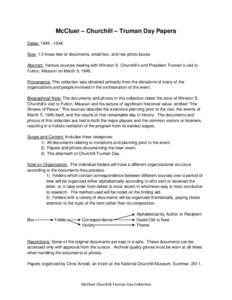 McCluer – Churchill – Truman Day Papers Dates: [removed]Size: 1.5 linear feet of documents, small box, and two photo boxes. Abstract: Various sources dealing with Winston S. Churchill’s and President Truman’s 