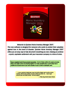 Welcome to Quicken Home Inventory Manager[removed]This new software is designed for everyone who wants to protect their valuables against loss in the event of disaster. Quicken Home Inventory Manager 2007 offers you an eas