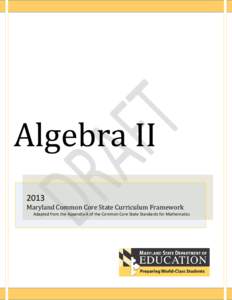 Algebra II 2013 Maryland Common Core State Curriculum Framework  Adapted from the Appendix A of the Common Core State Standards for Mathematics