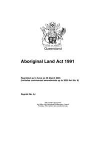 Queensland  Aboriginal Land Act 1991 Reprinted as in force on 25 March[removed]includes commenced amendments up to 2005 Act No. 8)