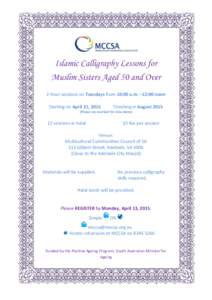 Islamic Calligraphy Lessons for Muslim Sisters Aged 50 and Over 2-hour sessions on Tuesdays from 10:00 a.m. –12:00 noon Starting on April 21, 2015  Finishing in August 2015