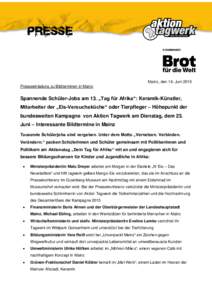 Mainz, den 16. Juni 2015 Presseeinladung zu Bildterminen in Mainz Spannende Schüler-Jobs am 13. „Tag für Afrika“: Keramik-Künstler, Mitarbeiter der „Eis-Versuchsküche“ oder Tierpfleger – Höhepunkt der bund