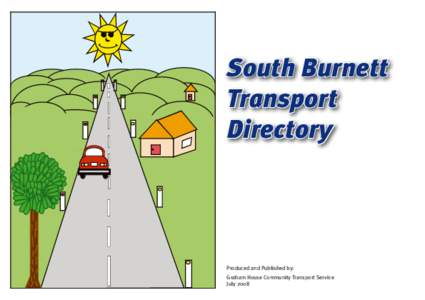 South Burnett Transport Directory Produced and Published by: Graham House Community Transport Service