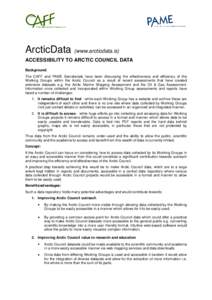 ArcticData (www.arcticdata.is) ACCESSIBILITY TO ARCTIC COUNCIL DATA Background: The CAFF and PAME Secretariats have been discussing the effectiveness and efficiency of the Working Groups within the Arctic Council as a re