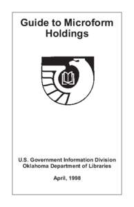 Guide to Microform Holdings U.S. Government Information Division Oklahoma Department of Libraries April, 1998