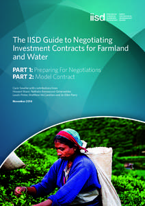 The IISD Guide to Negotiating Investment Contracts for Farmland and Water PART 1: Preparing For Negotiations PART 2: Model Contract Carin Smaller with contributions from