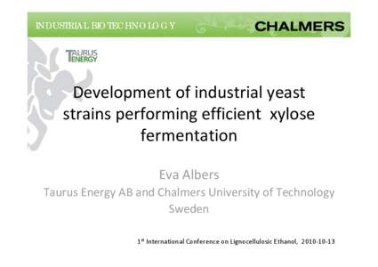 INDUSTRIAL BIOTECHNOLOGY  INDUSTRIAL BIOTECHNOLOGY Development of industrial yeast  strains performing efficient  xylose