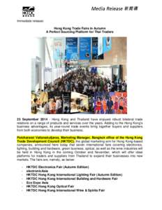 Immediate release: Hong Kong Trade Fairs in Autumn A Perfect Sourcing Platform for Thai Traders 23 September[removed]Hong Kong and Thailand have enjoyed robust bilateral trade relations on a range of products and services