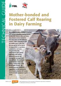 TECHNIC AL GUIDE  Mother-bonded and Fostered Calf Rearing in Dairy Farming The practice of mother-bonded or fostered