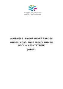 ALGEMENE INKOOPVOORWAARDEN OMGEVINGSDIENST FLEVOLAND EN GOOI & VECHTSTREEK (OFGV)  Algemene inkoopvoorwaarden Omgevingsdienst Flevoland en Gooi & Vechtstreek (OFGV)
