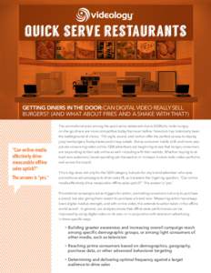 ®  quick serve restaurants GETTING DINERS IN THE DOOR: CAN DIGITAL VIDEO REALLY SELL BURGERS? (AND WHAT ABOUT FRIES AND A SHAKE WITH THAT?)