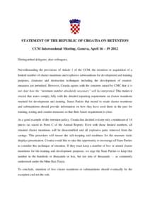 STATEMENT OF THE REPUBLIC OF CROATIA ON RETENTION CCM Intersessional Meeting, Geneva, April 16 – [removed]Distinguished delegates, dear colleagues, Notwithstanding the provisions of Article 1 of the CCM, the retention o