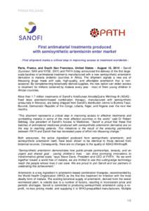 PRESS RELEASE  First antimalarial treatments produced with semisynthetic artemisinin enter market - First shipment marks a critical step in improving access to treatment worldwide Paris, France, and South San Francisco, 
