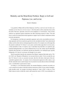 Modality and the Mind-Body Problem: Reply to Goff and Papineau, Lee, and Levine David J. Chalmers I am grateful to Philip Goff and David Papineau, Geoff Lee, and Joe Levine for their commentaries on The Character of Cons