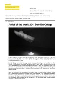 Media: Web Nome: Artists of the week 204: Damián Ortega Data: 23 de agosto de 2012 Página: http://www.guardian.co.uk/artanddesign/2012/aug/23/artist-week-damian-ortega Evento: Exposição Damián Ortega na White Cube P