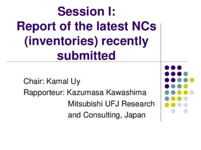 Session I: Report of the latest NCs (inventories) recently submitted Chair: Kamal Uy Rapporteur: Kazumasa Kawashima