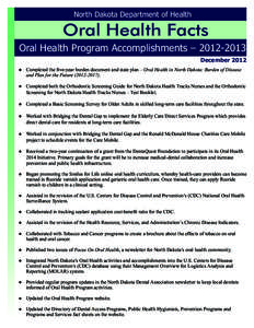 North Dakota Department of Health  Oral Health Facts Oral Health Program Accomplishments – [removed]December 2012 ●	 Completed the five-year burden document and state plan – Oral Health in North Dakota: Burden of 