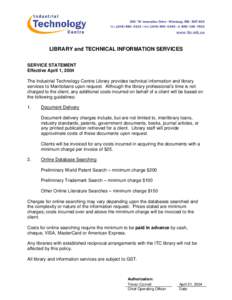 LIBRARY and TECHNICAL INFORMATION SERVICES SERVICE STATEMENT Effective April 1, 2004 The Industrial Technology Centre Library provides technical information and library services to Manitobans upon request. Although the l