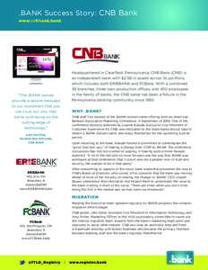 .BANK Success Story: CNB Bank www.cnbbank.bank Headquartered in Clearfield, Pennsylvania, CNB Bank (CNB) is an independent bank with $2.3B in assets across its portfolio, which includes both ERIEBANK and FCBank. With a c