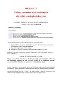 UWAGA ! ! ! Zmiana numerów kont bankowych dla opłat za usługi edukacyjne Numery kont znajdują się na stronie USOSweb po zalogowaniu się i wybraniu z menu opcji PŁATNOŚCI FK