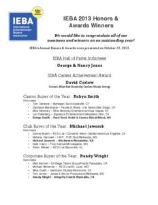 IEBA 2013 Honors & Awards Winners We	
  would	
  like	
  to	
  congratulate	
  all	
  of	
  our	
   nominees	
  and	
  winners	
  on	
  an	
  outstanding	
  year!	
   	
  