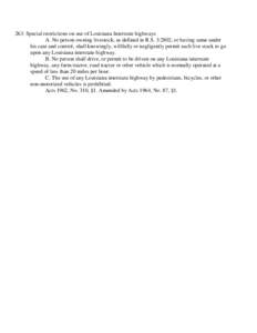 263. Special restrictions on use of Louisiana Interstate highways A. No person owning livestock, as defined in R.S. 3:2802, or having same under his care and control, shall knowingly, willfully or negligently permit such