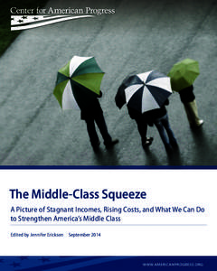 The Middle-Class Squeeze A Picture of Stagnant Incomes, Rising Costs, and What We Can Do to Strengthen America’s Middle Class Edited by Jennifer Erickson  September 2014  	W W W.AMERICANPROGRESS.ORG