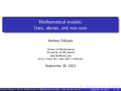 Mathematical models: Uses, abuses, and non-uses Andrew Odlyzko School of Mathematics University of Minnesota [removed]