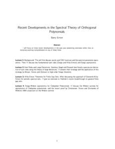 Recent Developments in the Spectral Theory of Orthogonal Polynomials Barry Simon Abstract I will focus on three recent developments in the past year presenting overviews rather than attempting anything comprehensive on a