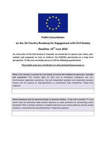 Public Consultation on the EU Country Roadmap for Engagement with Civil Society Deadline: 13th June 2014 As a key actor of the Civil Society in Tanzania, we would like to capture your views, your analysis and proposals o