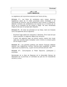 Formosa LEYCUPO FEMENINO La Legislatura de la provincia sanciona con fuerza de ley: Artículo 1º.- Las listas de candidatos para cargos electivos legislativos tanto en el orden provincial como municipal y en