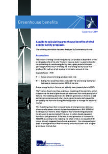 Greenhouse benefits September 2009 A guide to calculating greenhouse benefits of wind energy facility proposals The following information has been developed by Sustainability Victoria.