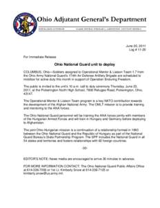 June 20, 2011 Log # 11-20 For Immediate Release Ohio National Guard unit to deploy COLUMBUS, Ohio—Soldiers assigned to Operational Mentor & Liaison Team 1.7 from
